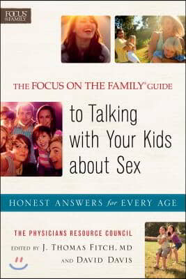 The Focus on the Family Guide to Talking with Your Kids about Sex: Honest Answers for Every Age