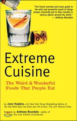 Extreme Cuisine: The Weird &amp; Wonderful Foods That People Eat