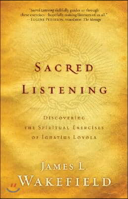 Sacred Listening: Discovering the Spiritual Exercises of Ignatius Loyola