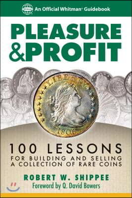 Pleasure &amp; Profit: 100 Lessons for Building and Selling a Coin Collection