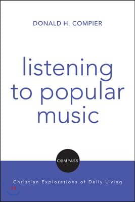 Listening to Popular Music: Compass: Christian Explorations of Daily Living