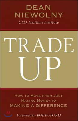 Trade Up: How to Move from Just Making Money to Making a Difference