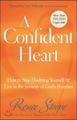 A Confident Heart: How to Stop Doubting Yourself &amp; Live in the Security of God&#39;s Promises