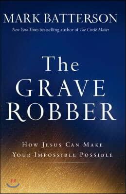 The Grave Robber: How Jesus Can Make Your Impossible Possible