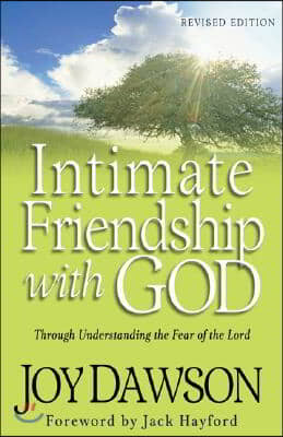 Intimate Friendship with God: Through Understanding the Fear of the Lord