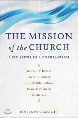 The Mission of the Church: Five Views in Conversation