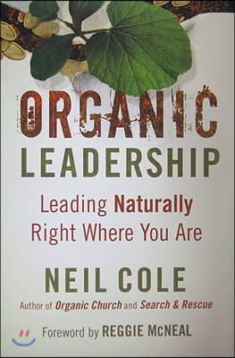 Organic Leadership: Leading Naturally Right Where You Are