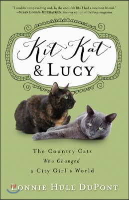 Kit Kat and Lucy: The Country Cats Who Changed a City Girl&#39;s World