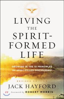 Living the Spirit-Formed Life: Growing in the 10 Principles of Spirit-Filled Discipleship