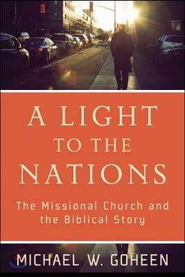 A Light to the Nations: The Missional Church and the Biblical Story