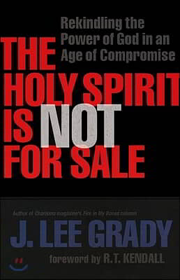 The Holy Spirit Is Not for Sale: Rekindling the Power of God in an Age of Compromise