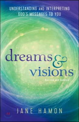 Dreams and Visions: Understanding and Interpreting God&#39;s Messages to You