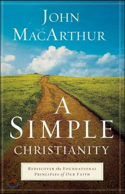 A Simple Christianity: Rediscover the Foundational Principles of Our Faith