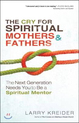 The Cry for Spiritual Mothers and Fathers: The Next Generation Needs You to Be a Spiritual Mentor