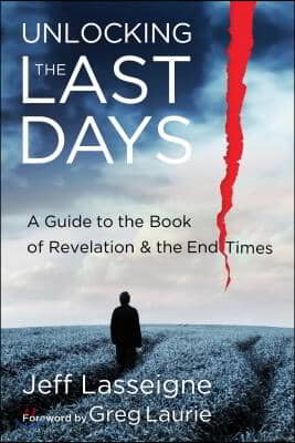 Unlocking the Last Days: A Guide to the Book of Revelation and the End Times