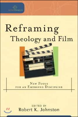 Reframing Theology and Film: New Focus for an Emerging Discipline