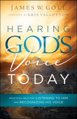 Hearing God&#39;s Voice Today: Practical Help for Listening to Him and Recognizing His Voice