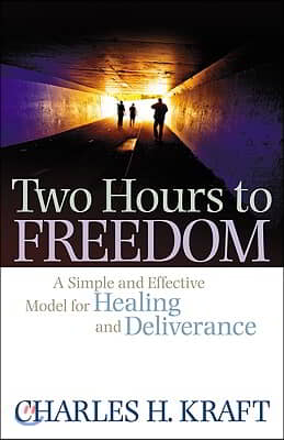 Two Hours to Freedom: A Simple and Effective Model for Healing and Deliverance