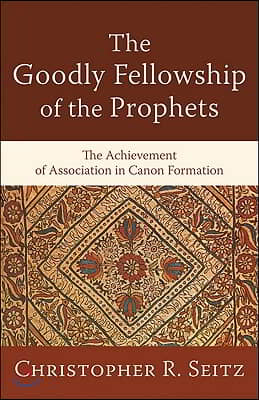 The Goodly Fellowship of the Prophets: The Achievement of Association in Canon Formation