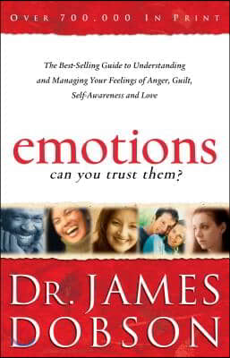 Emotions: Can You Trust Them?: The Best-Selling Guide to Understanding and Managing Your Feelings of Anger, Guilt, Self-Awareness and Love