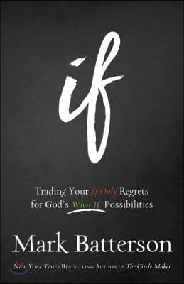 If: Trading Your If Only Regrets for God&#39;s What If Possibilities