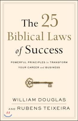 The 25 Biblical Laws of Success: Powerful Principles to Transform Your Career and Business