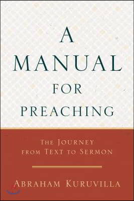 A Manual for Preaching: The Journey from Text to Sermon