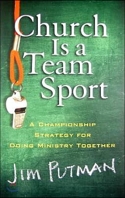 Church Is a Team Sport: A Championship Strategy for Doing Ministry Together