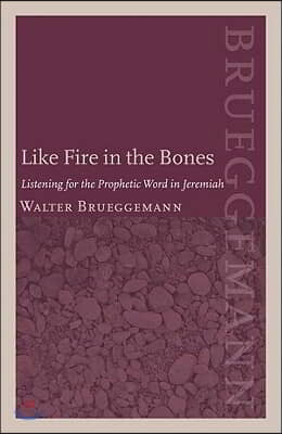 Like Fire in the Bones: Listening for the Prophetic Word in Jeremiah