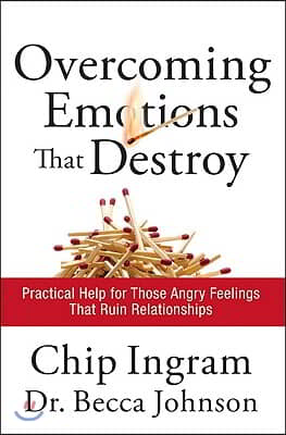 Overcoming Emotions That Destroy: Practical Help for Those Angry Feelings That Ruin Relationships