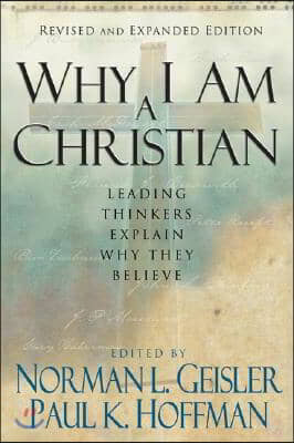 Why I Am a Christian: Leading Thinkers Explain Why They Believe