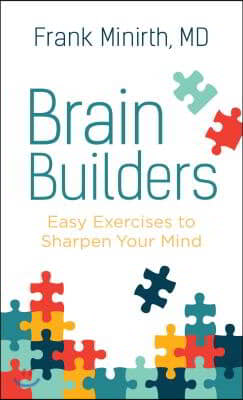 Brain Builders: Easy Exercises to Sharpen Your Mind