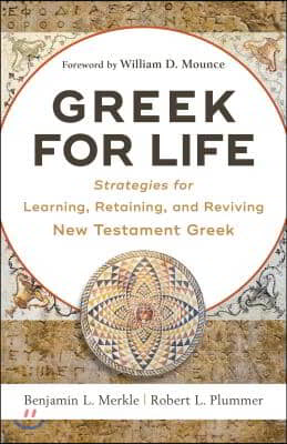 Greek for Life: Strategies for Learning, Retaining, and Reviving New Testament Greek