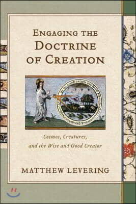 Engaging the Doctrine of Creation: Cosmos, Creatures, and the Wise and Good Creator