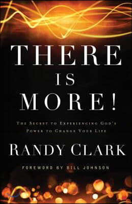 There Is More!: The Secret to Experiencing God&#39;s Power to Change Your Life