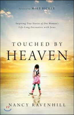 Touched by Heaven: Inspiring True Stories of One Woman&#39;s Lifelong Encounters with Jesus