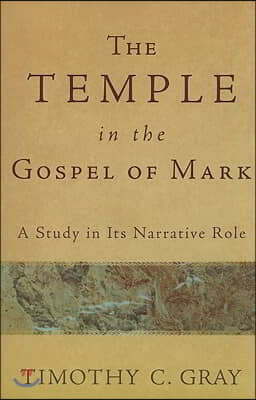 The Temple in the Gospel of Mark: A Study in Its Narrative Role