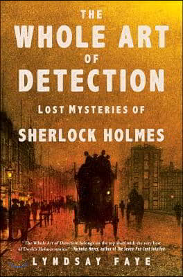 The Whole Art of Detection: Lost Mysteries of Sherlock Holmes