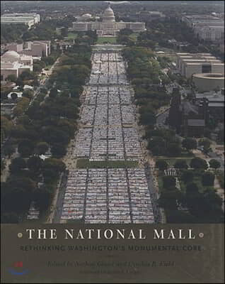 The National Mall: Rethinking Washington&#39;s Monumental Core