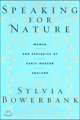 Speaking for Nature: Women and Ecologies of Early Modern England