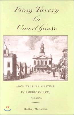 From Tavern to Courthouse: Architecture &amp; Ritual in American Law, 1658-1860