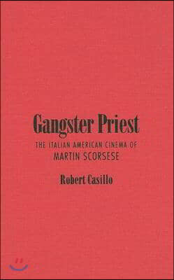 Gangster Priest: The Italian American Cinema of Martin Scorsese