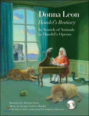 Handel&#39;s Bestiary: In Search of Animals in Handel&#39;s Operas [With CD (Audio)]