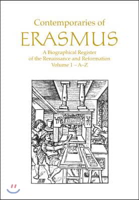 Contemporaries of Erasmus: A Biographical Register of the Renaissance and Reformation, Volume 1 - A-E