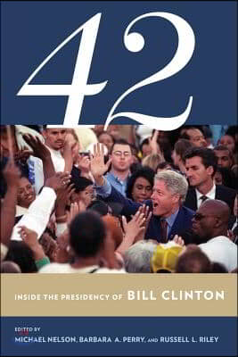 42: Inside the Presidency of Bill Clinton