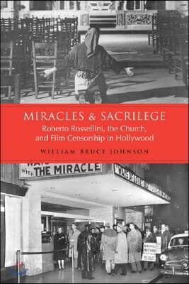 Miracles and Sacrilege: Robert Rossellini, the Church, and Film Censorship in Hollywood