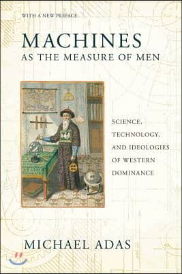 Machines as the Measure of Men: Science, Technology, and Ideologies of Western Dominance