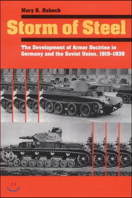 Storm of Steel: The Development of Armor Doctrine in Germany and the Soviet Union, 1919-1939