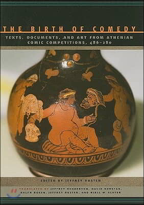 The Birth of Comedy: Texts, Documents, and Art from Athenian Comic Competitions, 486--280