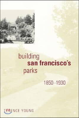 Building San Francisco&#39;s Parks, 1850-1930